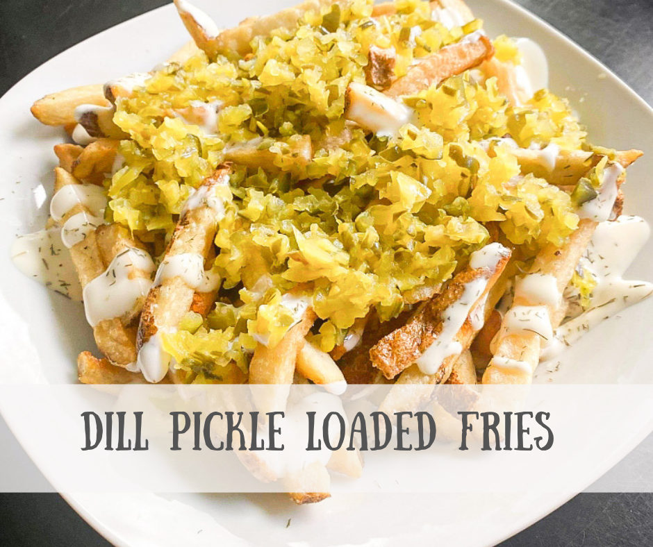 dill pickle loaded fries
